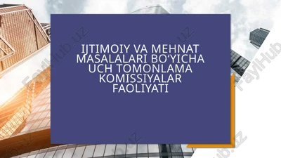 ijtimoiy va mehnat masalalari bo‘yicha uch tomonlama komissiyalar faoliyati — PPTX