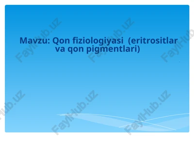qon fiziologiyasi (eritrositlar va qon pigmentlari). — PPT