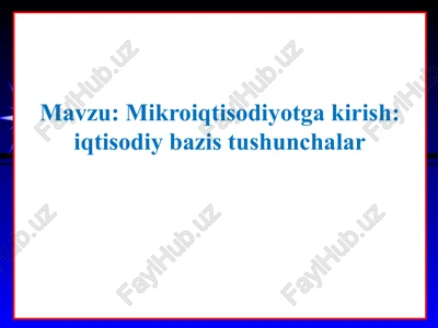 mikroiqtisodiyotga kirish: iqtisodiy bazis tushunchalar — PPT