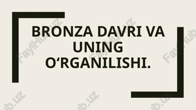 bronza davri va uningo‘rganilishi — PPTX