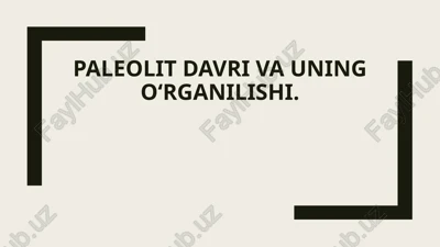 paleolit davri va uning o‘rganilishi — PPTX