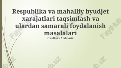 respublika va mahalliy byudjet xarajatlari taqsimlash va ulardan samarali foydalanish masalalari — PPTX