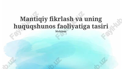 mantiqiy fikrlash va uning huquqshunos faoliyatiga tasiri — PPTX