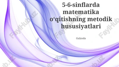 5-6-sinflarda matematika o‘qitishning o‘ziga xos xususiyatlari — PPTX