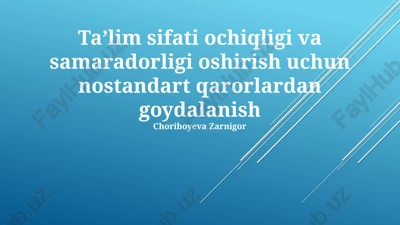 ta'lim sifati ochiqligi va samaradorligi oshirish uchun nostandart qarorlardan goydalanish — PPTX