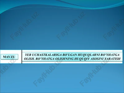 yer uchastkalariga bo’lgan huquqlarni ro’yhatga olish. ro’yhatga olishning huquqiy asosini yaratish — PPT