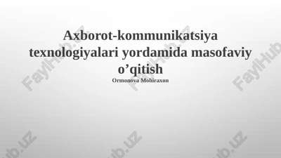 axborot-kommunikatsiya texnologiyalari yordamida masofaviy o’qitish — PPTX