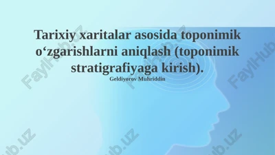 tarixiy xaritalar asosida toponimik o‘zgarishlarni aniqlash (toponimik stratigrafiyaga kirish). — PPTX