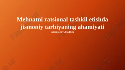 mehmatni ratsional tashkil etishda jismoniy tarbiyaning ahamiyati — PPTX