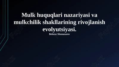 mulkiy huquqlar nazariyasi va mulkchilik shakllarining rivojlanish evolyutsiyasi — PPTX