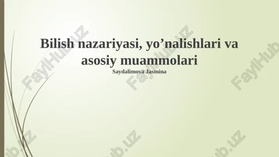 bilish nazariyasi, yo’nalishlari va asosiy muammolari — PPTX