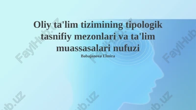 oliy ta'lim tizimining tipologik tasnifiy mezonlari va ta'lim muassasalari nufuzi — PPTX