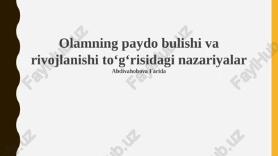 olamning paydo bulishi va rivojlanishi toʻgʻrisidagi nazariyalar — PPTX