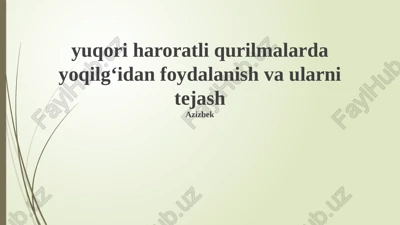 yuqori haroratli qurilmalarda yoqilg'idan foydalanish va ularni tejash — PPTX