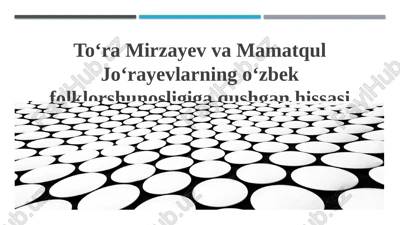 toʻra mirzayev va mamatqul joʻrayevning o‘zbek folklorshunosligiga qushgan hissasi — PPTX