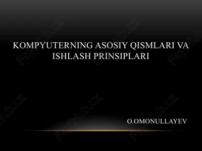 kompyuterning asosiy qismlari va ishlash prinsiplari — PPTX