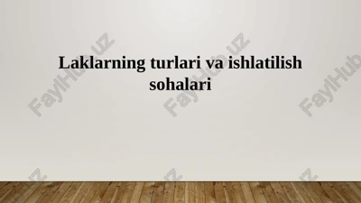 laklarning turlari va ishlatilish sohalari — PPTX