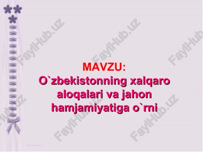 o`zbekistonning xalqaro aloqalari va jahon hamjamiyatiga o`rni — PPT