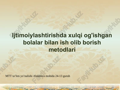 "ijtimoiylashtirishda xulqi og'ishgan bolalar bilan ish olib borish metodlari" — PPT