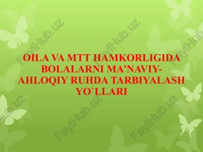 oila va mtt hamkorligida bolalarni ma’naviy-ahloqiy ruhda tarbiyalash yo`llari — PPTX