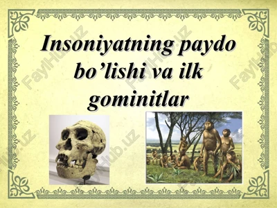 insoniyatning paydo bo’lishi va ilk gominitlar — PPT