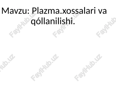 plazma.xossalari va qo'llanilishi — PPTX