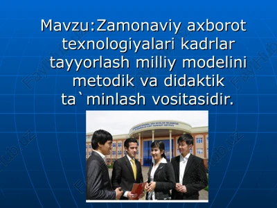 zamonaviy axborot texnologiyalari kadrlar tayyorlash milliy modelini metodik va didaktik ta`minlash vositasidir. — PPT