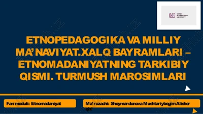 etnopedagogika va milliy ma’naviyat.xalq bayramlari – etnomadaniyatning tarkibiy qismi. turmush marosimlari — PPTX