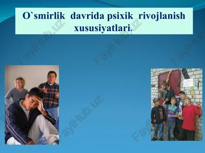 o`smirlik davrida psixik rivojlanish xususiyatlari — PPT