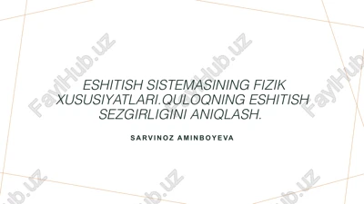 eshitish sistemasining tuzilishi va xususiyatlari — PPTX