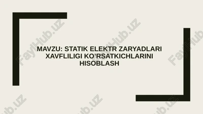 statik elektr zaryadlari xavfliligi ko’rsatkichlarini hisoblash — PPTX