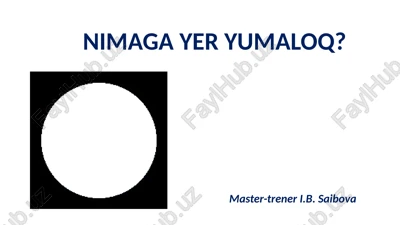 nimaga yer yumaloq? — PPTX