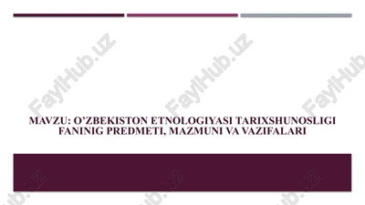 o’zbekiston etnologiyasi tarixshunosligi faninig predmeti, mazmuni va vazifalari — PPTX