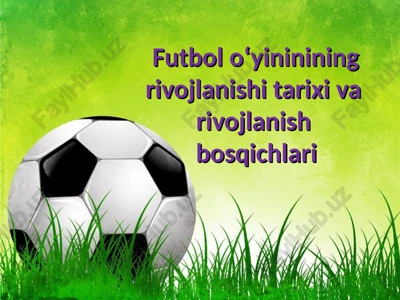 futbol o‘yininining rivojlanishi tarixi va rivojlanishbosqichlari — PPT