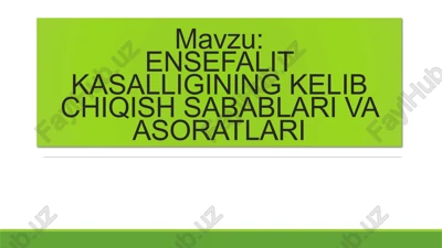 ensefalit kasalligining kelib chiqish sabablari va asoratlari — PPTX