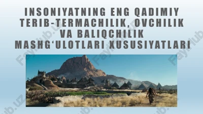 insoniyatning eng qadimiy terib-termachilik, ovchilik va baliqchilik mashg‘ulotlari xususiyatlari — PPTX