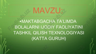 maktabgacha ta’limda bolalarni ijodiy faoliyatini tashkil qilish texnologiyasi (katta guruh) — PPTX