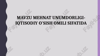 mehnat unumdorligi-iqtisodiy o'sish omili sifatida — PPTX