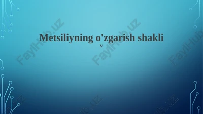 metsiliyning o'zgarish shakli — PPTX