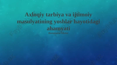 axloqiy tarbiya va ijtimoiy masulyatining yoshlar hayotidagi ahamyati — PPTX