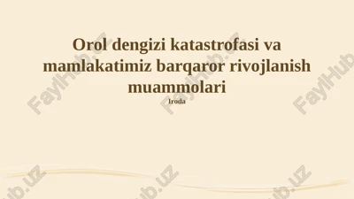 orol dengizi katastrofasi va mamlakatimiz barqaror rivojlanish muammolari — PPTX