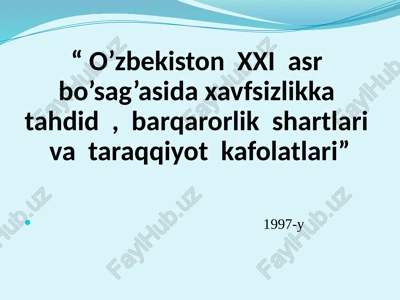 “ o’zbekiston xxi asr bo’sag’asida xavfsizlikka tahdid , barqarorlik shartlari va taraqqiyot kafolatlari” — PPTX