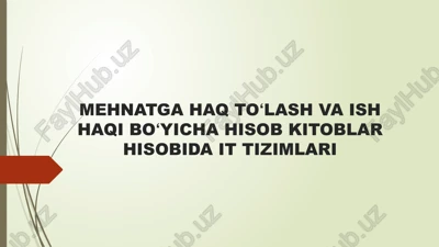 mehnatga haq toʻlash va ish haqi boʻyicha hisob kitoblar hisobida it tizimlari — PPTX