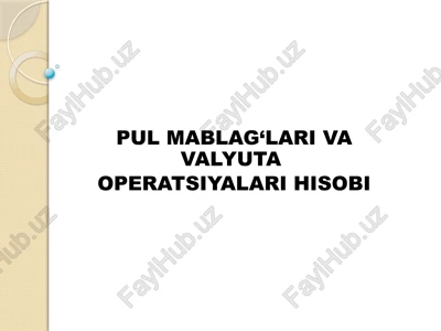 pul mablag‘lari va valyuta operatsiyalari hisobi — PPTX