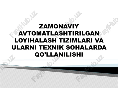 zamonaviy avtomatlashtirilgan loyihalash tizimlari va ularni texnik sohalarida qo'llanilishi — PPTX