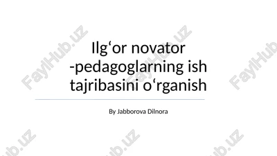 ilgʻor novator -pedagoglarning ish tajribasini oʻrganish — PPTX