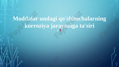moddalar undagi qo'shimchalarning korroziya jarayoniga ta'siri — PPTX