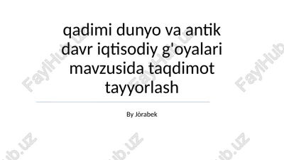 qadimi dunyo va antik davr iqtisodiy g'oyalari — PPTX