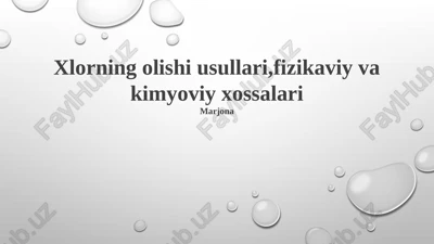 xlorning olishi usullari,fizikaviy va kimyoviy xossalari — PPTX