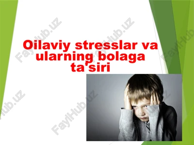 oilaviy stresslar va ularning bolaga ta'siri — PPTX